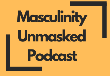 Masculinity Unmasked Podcast